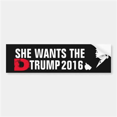 She Wants The D Trump 2016 Bumper Sticker