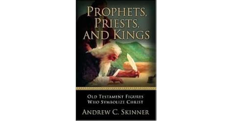 Prophets Priests And Kings Old Testament Figures Who Symbolize