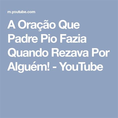 A Oração Que Padre Pio Fazia Quando Rezava Por Alguém Youtube