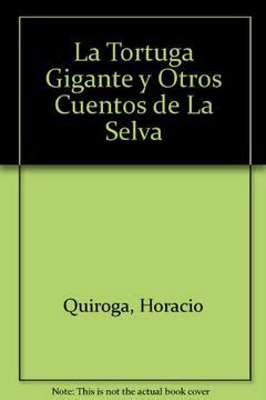 Libro La Tortuga Gigante Y Otros Cuentos De La Selva De Horacio Quiroga