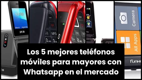 Los Mejores Teléfonos Móviles para Personas Mayores con Whatsapp