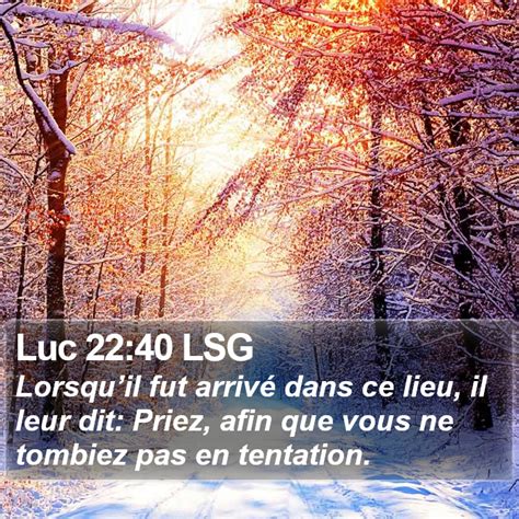 Luc 22 40 LSG Lorsquil fut arrivé dans ce lieu il leur