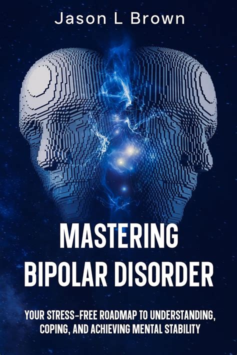 Mastering Bipolar Disorder Your Stress Free Roadmap To