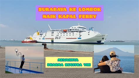 SURABAYA KE LOMBOK NAIK KAPAL FERRY MEWAH SELAMA 17 JAM KM DHARMA