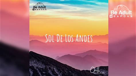 Chill And Groove Sol De Los Andes Original Mix ️ Youtube