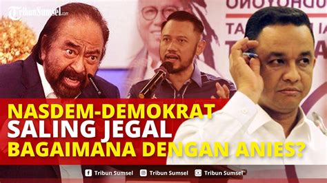 Internal Nasdem Demokrat Saling Jegal Anies Gagal Jadi Cawapres