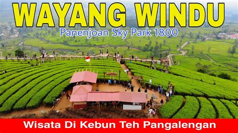 Wisata Di Kebun Teh Wayang Windu Panenjoan Sky Park Pangalengan