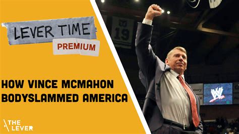 LEVER TIME PREMIUM How Vince McMahon Bodyslammed America