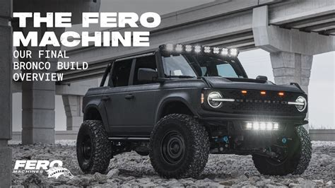 The Fero Machine Our Final Bronco Build Overview Youtube