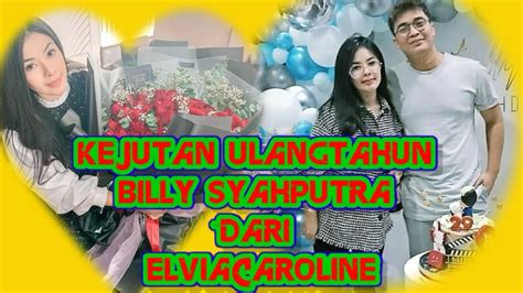 KEJUTAN ULANG TAHUN BILLY SYAHPUTRA DARI ELVIA CAROLINE YouTube