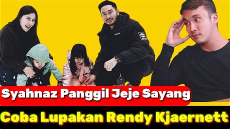 Syahnaz Panggil Sayang Sama Jeje Dan Lupakan Rendy Kjaernett Youtube