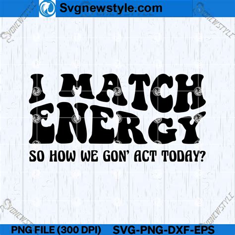 I Match Energy SVG PNG, Positive Energy SVG, Files For Cricut