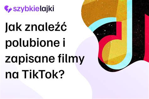 Jak odnaleźć polubione i zapisane TikTok Poradnik