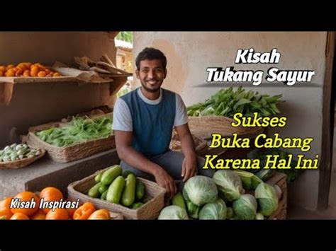 KISAH INSPIRATIF DAN MOTIVASI Tukang Sayur Sukses Karena Hal Ini