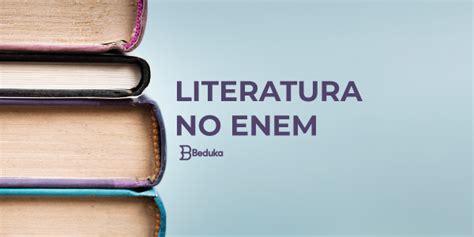 LITERATURA NO ENEM Veja O Que Mais Cai E Como Estudar