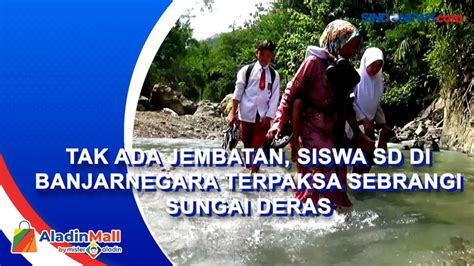 Video Tak Ada Jembatan Siswa Sd Di Banjarnegara Terpaksa Sebrangi