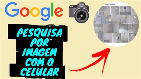 COMO FAZER PESQUISA POR IMAGEM NO GOOGLE USANDO O CELULAR YouTube