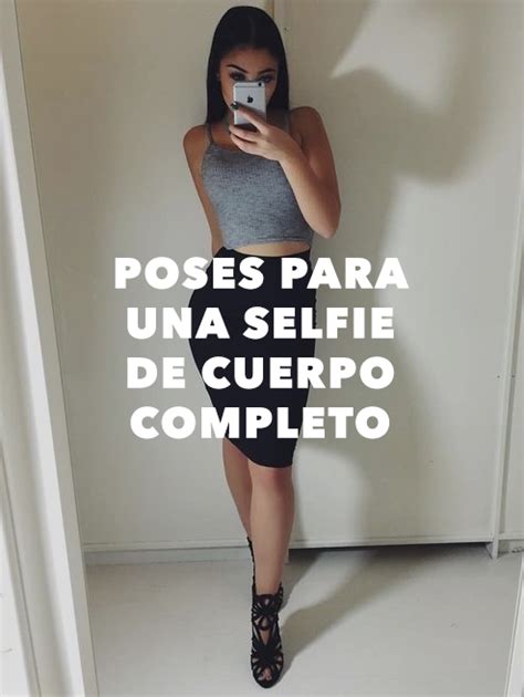 Mejores Ideas Para Posar En Una Selfie De Cuerpo Completo Como