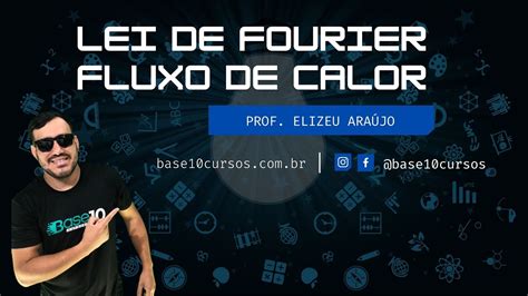 Lei de Fourier Fluxo de Calor Prof Elizeu Araújo YouTube