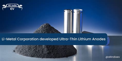 Li Metal Developed Ultra Thin Lithium Anodes All India Ev