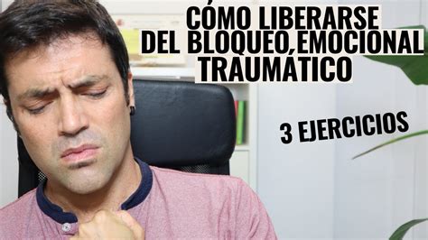 Cómo Liberarse Del Bloqueo Emocional Y Corporal Traumático 3