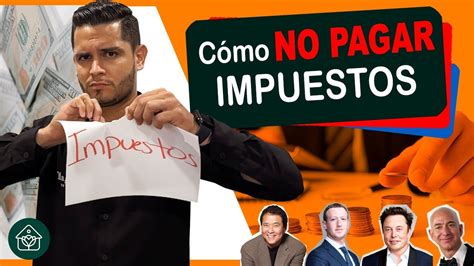 C Mo No Pagar Impuestos Youtube