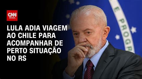 Lula adia viagem ao Chile para acompanhar de perto situação no RS CNN