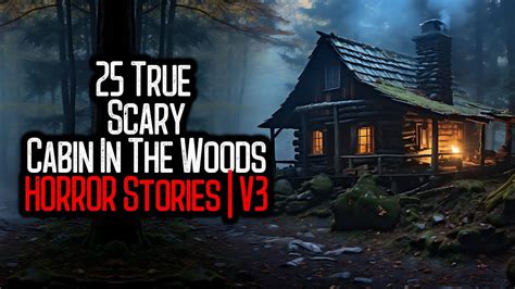 25 True Scary Cabin In The Woods Stories V3 Youtube