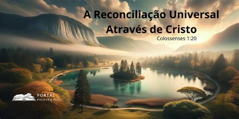 A Reconcilia O Universal Por Meio De Cristo Portal Palavra Fiel