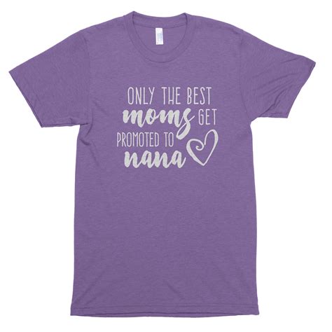 Only The Best Moms Get Promoted To Nana Nana Shirt Nana Etsy