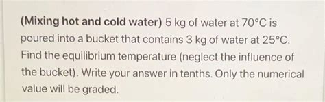 Solved Mixing Hot And Cold Water Kg Of Water At C Is Chegg