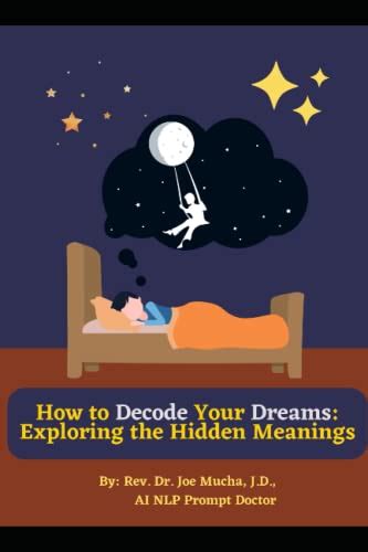 How To Decode Your Dreams Exploring The Hidden Meanings By Dr Rev Joe Mucha Jd Goodreads