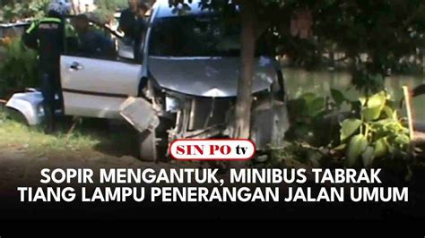 Sopir Mengantuk Minibus Tabrak Tiang Lampu Penerangan Jalan Umum YouTube