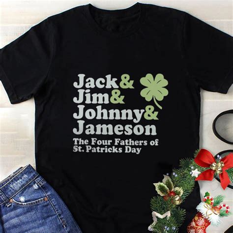 Jack And Jim And Johnny Jameson The Four Fathers Of St Patricks Day Shirt