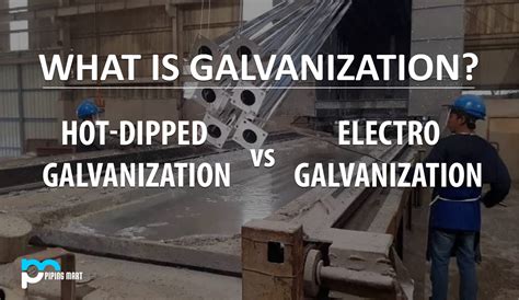 What Is Galvanization Hot Dipped Galvanization Vs Electro Galvanization Thepipingmart Blog