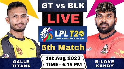 Lanka Premier League Live Galle Titans Vs B Love Kandy Live Gt Vs