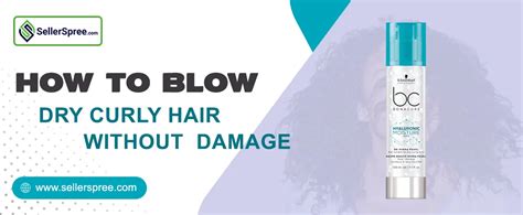 How To Blow Dry Curly Hair Without Damage Sellerspree