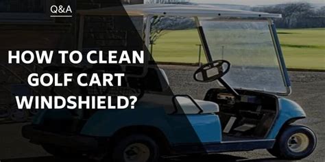 How To Clean Golf Cart Windshield And Keep Them Gleaming