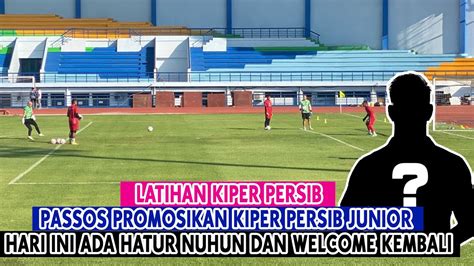 Latihan Kiper Persib Passos Promosikan Kiper Persib Junior Hari