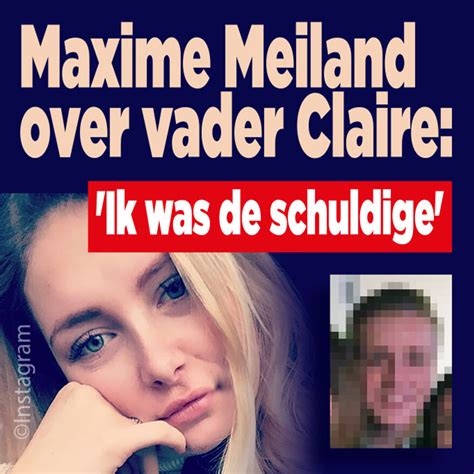 Maxime Meiland Over Vader Claire Ik Was De Schuldige Ditjes En Datjes