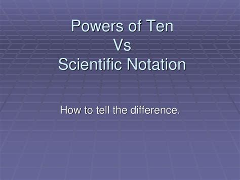 Powers Of Ten Vs Scientific Notation Ppt Download