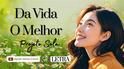 Da Vida O Melhor Letra - Da Vida, O Melhor - LETRA - YouTube