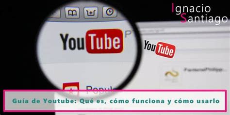 Qué Es YOUTUBE Para Qué Sirve y Cómo Funciona