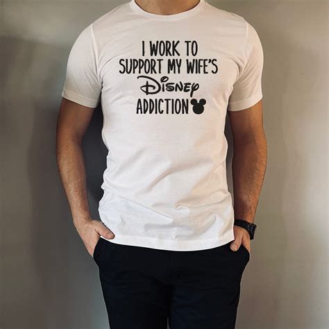 I Work To Support My Wife S Disney Addiction Shirt I Funny Men S Disneyland T Shirt I Unisex