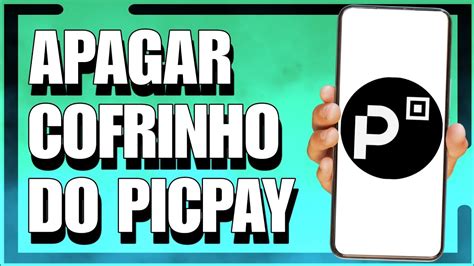 COMO EXCLUIR UM COFRINHO DO PICPAY 2024 YouTube