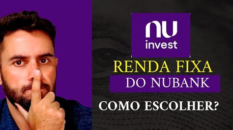 Renda Fixa NuBank Como Escolher Investimento Na Corretora Nu Invest