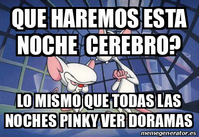 Meme Personalizado Que Haremos Esta Noche Cerebro Lo Mismo Que Todas