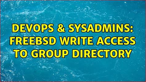 DevOps SysAdmins Freebsd Write Access To Group Directory YouTube