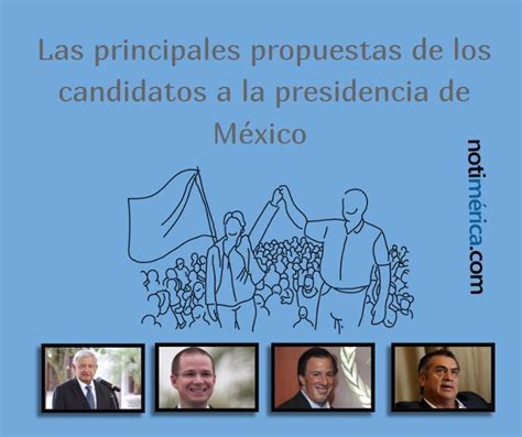 Estas Son Las Principales Propuestas De Los Cuatro Candidatos A La Presidencia De México