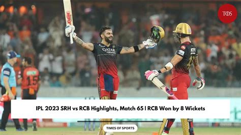 Ipl 2023 Srh Vs Rcb Highlights Match 65 Rcb Won By 8 Wickets